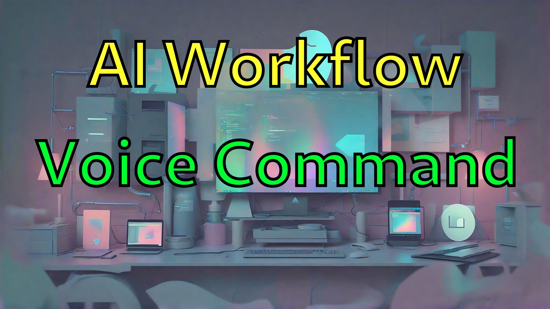 AI Workflows with Voice Commands